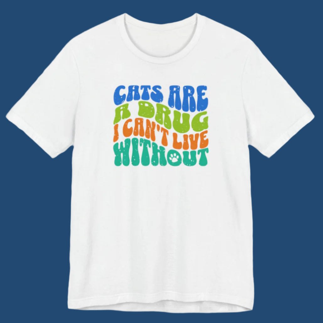 CATS ARE A DRUG - Ultra-Soft Unisex Tee