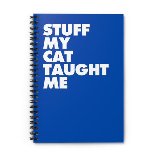 Blank spiral notebook with the phrase 'Stuff My Cat Taught Me' on a bold blue background.