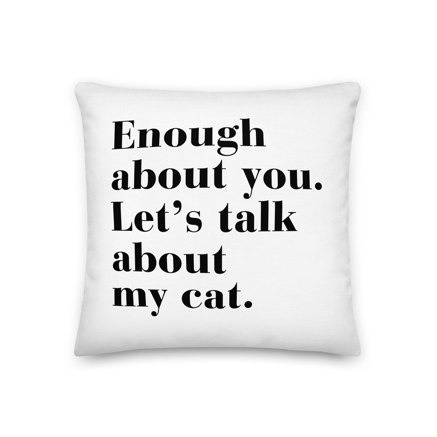 "Enough About You" - Luxury Throw Pillow (2 sizes)