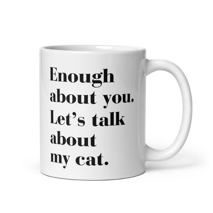 "Enough about you..." - White Glossy Mug (3 sizes)