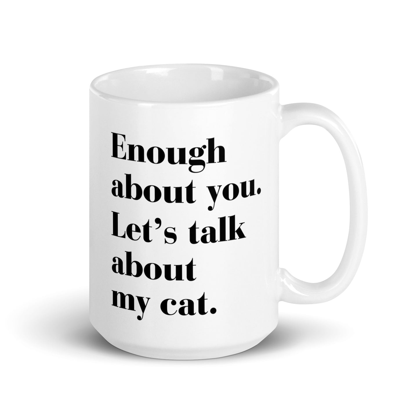 "Enough about you..." - White Glossy Mug (3 sizes)